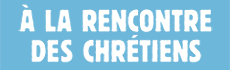 À la rencontre des chrétiens